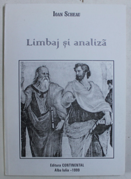 LIMBAJ SI ANALIZA - REPERE IN ISTORIA GANDIRII ANALITICE de IOAN SCHEAU , 1999 DEDICATIE*