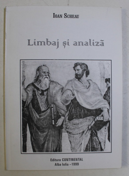 LIMBAJ SI ANALIZA , REPERE IN ISTORIA GANDIRII ANALITICE de ION SCHEAU , 1999