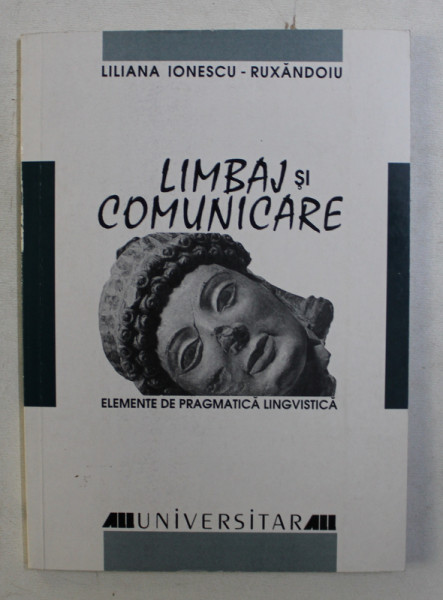 LIMBAJ SI COMUNICARE - ELEMENTE DE PRAGMATICA LINGVISTICA de LILIANA IONESCU - RUXANDROIU , 2003