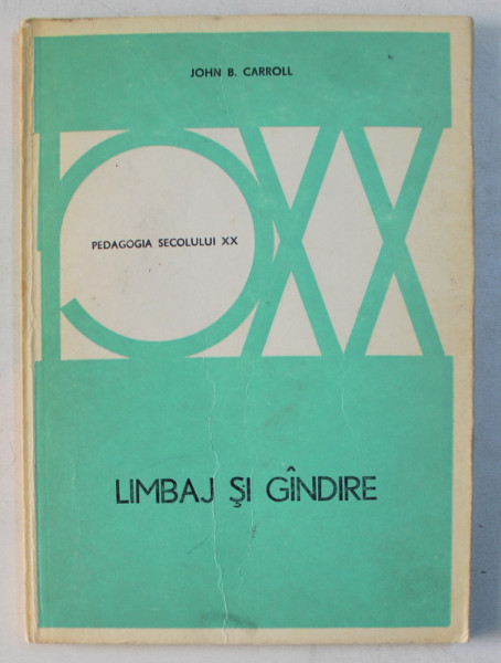 LIMBAJ SI GANDIRE de JOHN B . CARROLL , SERIA ' PEDAGOGIA SECOLULUI XX ' , 1979