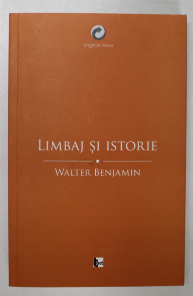 LIMBAJ SI ISTORIE de WALTER BENJAMIN , ESEURI FILOSOFICE , 2015