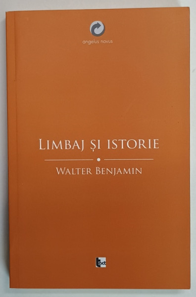 LIMBAJ SI ISTORIE , ESEURI FILOSOFICE de WALTER BENJAMIN , 2015