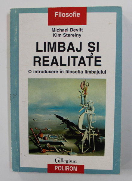 LIMBAJ SI REALITATE - O INTRODUCERE IN FILOSOFIA LIMBAJULUI de MICHAEL DEVITT si KIM STERELNY , 2000