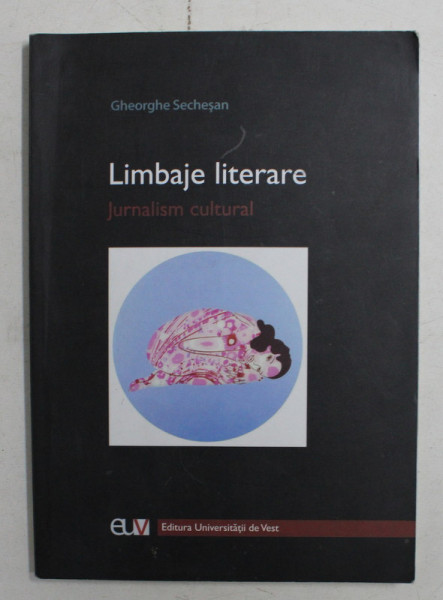 LIMBAJE LITERARE , JURNALISM CULTURAL DE GHEORGHE SECHESAN , 2006