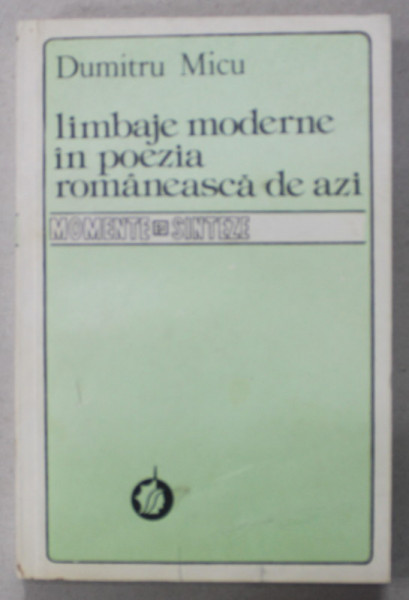 LIMBAJE MODERNE IN POEZIA ROMANEASCA DE AZI de DUMITRU MICU , 1986
