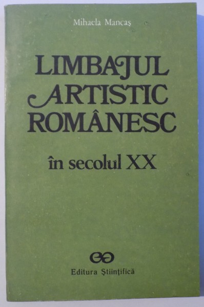 LIMBAJUL ARTISTIC ROMANESC IN SECOLUL XX de MIHAELA MANCAS , 1991