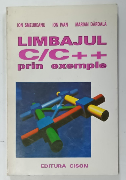 LIMBAJUL C / C++ PRIN EXEMPLE de ION SMEUREANU ...MARIAN DARDALA , 1995
