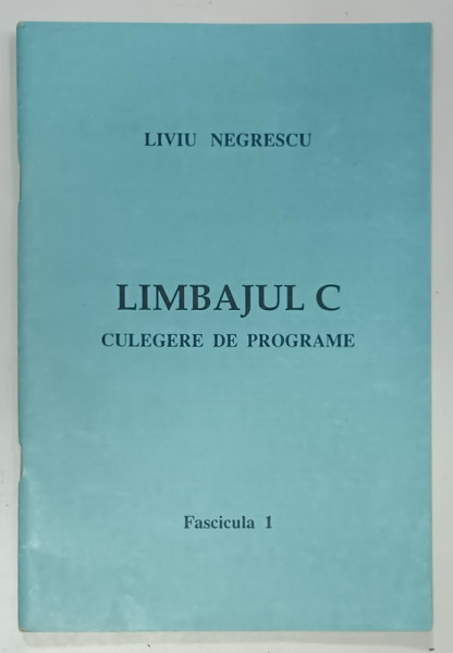 LIMBAJUL C , CULEGRE DE PROBLEME de LIVIU NEGRESCU , FASCICULA 1 , 1991