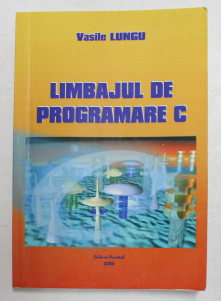 LIMBAJUL DE PROGRAMARE C de VASILE LUNGU , 2005