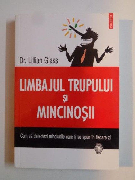 LIMBAJUL TRUPULUI SI MINCINOSII , CUM SA DETECTEZI MINCIUNILE CARE TI SE SPUN IN FIECARE ZI de LILLIAN GLASS 2014