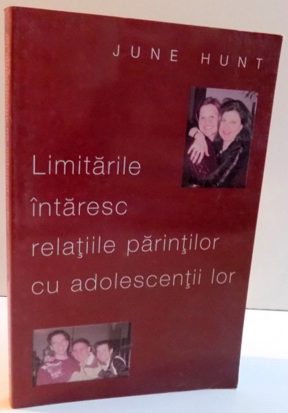 LIMITARILE INTARESC RELATIILE PARINTILOR CU ADOLESCENTII LOR de JUNE HUNT , 2006