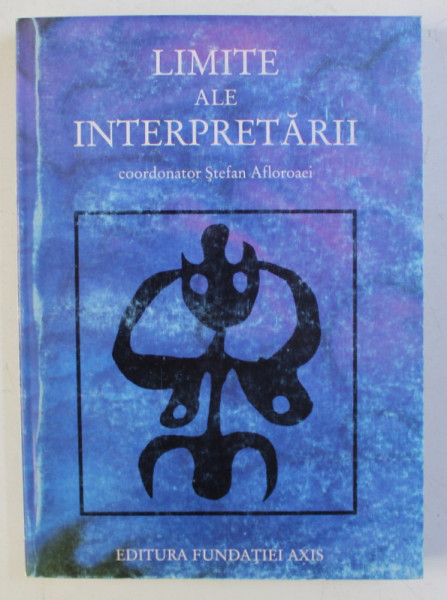 LIMITE ALE INTERPRETARII de STEFAN AFLOROAEI , 2001 DEDICATIE*