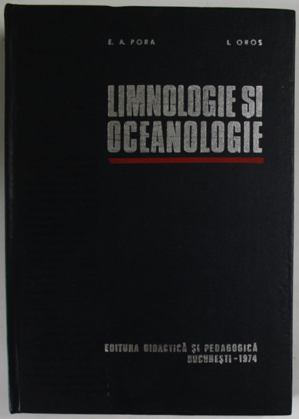 LIMNOLOGIE SI OCEANOLOGIE . HIDROBIOLOGIE de EUGEN A. PORA , IOAN OROS , 1974