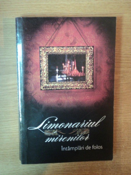 LIMONARIUL MIRENILOR , INTAMPLARI DE FOLOS tradusa de CRISTIAN SPATARELU , 2009