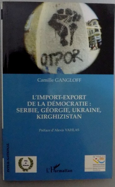 L`IMPORT-EXPORT DE LA DEMOCRATIE: SERBIE , GEORGIE , UKRAINE , KIRGHIZISTAN , 2008
