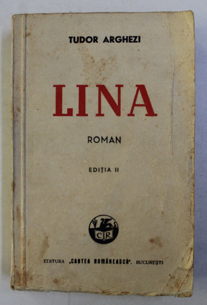 LINA - roman de TUDOR ARGHEZI , EDITIA A II - A , 1943