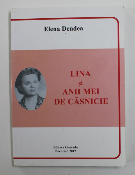 LINA SI ANII MEI DE CASNICIE de ELENA DENDEA , 2017 , DEDICATIE *