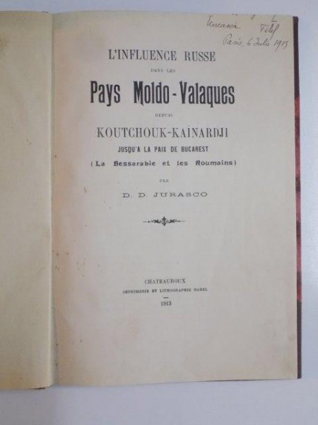 L'INFLUENCE RUSSE DANS LES PAYS MOLDO - VALAQUES DEPUIS KOUTCHOUK - KAINARDJI JUSQU'A LA PAIX DE BUCAREST (LA BESSARABIE ET LES ROUMAINS) par D.D. JURASCO  1913