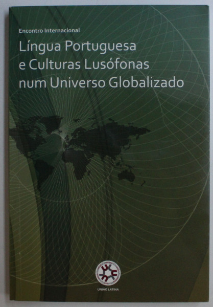 LINGUA PORTUGUESA E CULTURAS LUSOFONAS NUM UNIVERSO GLOBALIZADO  - ENCONTRO INTERNACIONAL , 2010