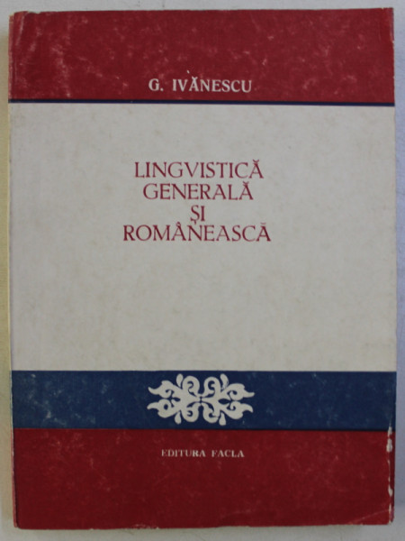 LINGVISTICA GENERALA ROMANEASCA de G . IVANESCU , 1983