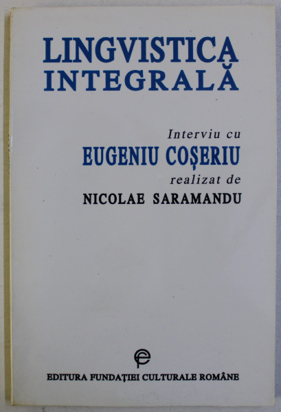 LINGVISTICA INTEGRALA - INTERVIU CU EUGENIU COSERIU realizat de NICOLAE SARAMANDU , 1996