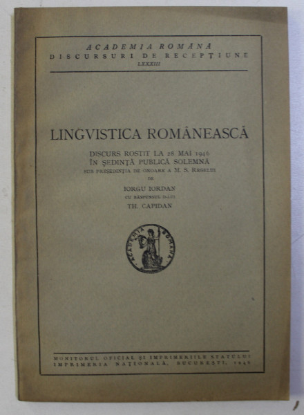 LINGVISTICA ROMANEASCA . DISCURS ROSTIT LA 28 MAI 1946 IN SEDINTA PUBLICA SOLEMNA de IORGU IORDAN , 1946