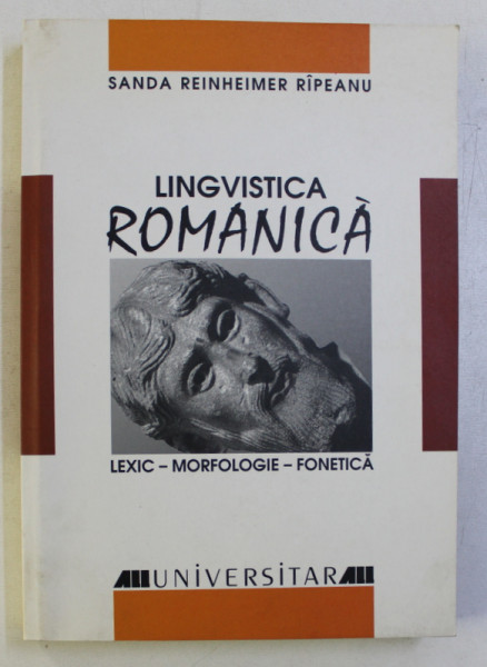 LINGVISTICA ROMANICA - LEXIC - MORFOLOGIE - FONETICA de SANDA REINHEIMER RAPEANU , 2001 , CONTINE HALOURI DE APA