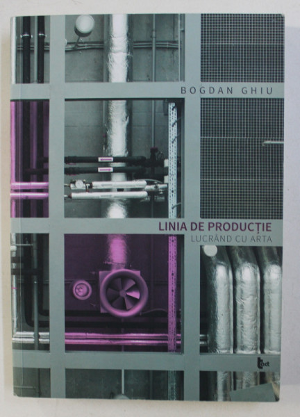 LINIA DE PRODUCTIE , LUCRAND CU ARTA de BOGDAN GHIU , 2014