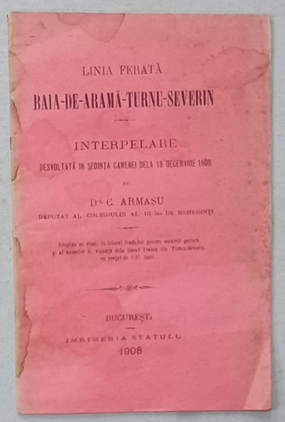 LINIA FERATA BAIA - DE - ARAMA - TURNU - SEVERIN , INTERPELARE IN SEDINTA CAMEREI  de G. ARMASU , 1908