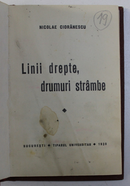 LINII DREPTE , DRUMURI STRAMBE de NICOLAE CIORANESCU , 1939 , CONTINE SUBLINIERI CU CREION COLORAT *