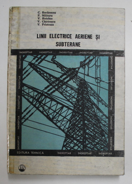 LINII ELECTRICE AERIENE SI SUBTERANE de C. RUCAREANU ...V. PRIOTEASA , 1989 , COTORUL ESTE LIPIT CU SCOCI