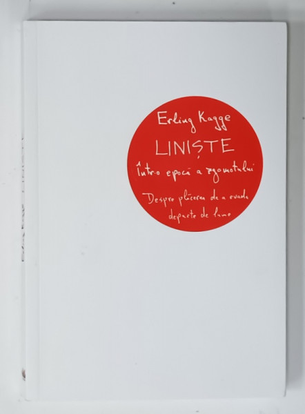 LINISTE INTR- O EPOCA A ZGOMOTULUI , DESPRE PLACEREA DE A EVADA DEPARTE DE LUME de ERLING KAGGE , 2019