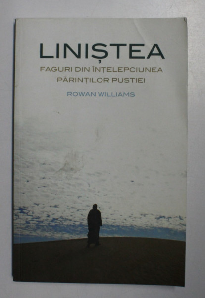 LINISTEA , FAGURI DIN INTELEPCIUNEA PARINTILOR PUSTIEI de ROWAN WILLIAMS , 2014