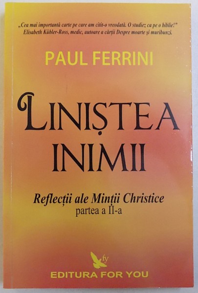 LINISTEA  INIMII  REFLECTII ALE MINTII CHRISTICE - PARTEA  A - II - A de PAUL FERRINI , 2001