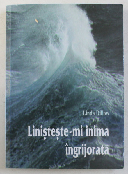 LINISTESTE - MI INIMA INGRIJORATA de LINDA DILLOW , 2002
