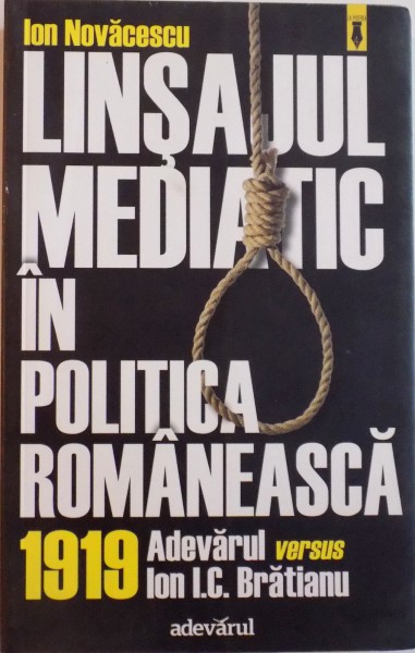 LINSAJUL MEDIATIC IN POLITICA ROMANEASCA 1919, ADEVARUL VERSUS ION I.C. BRATIANU, 2013
