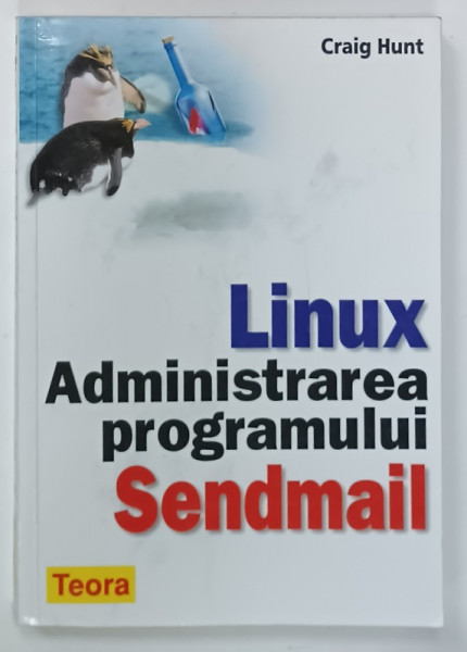 LINUX , ADMINISTRAREA  PROGRAMULUI SENDMAIL de CRAIG HUNT , 2003