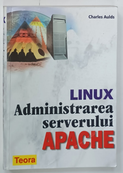 LINUX , ADMINISTRAREA  SERVERULUI APACHE de CHARLES AULDS , 2002