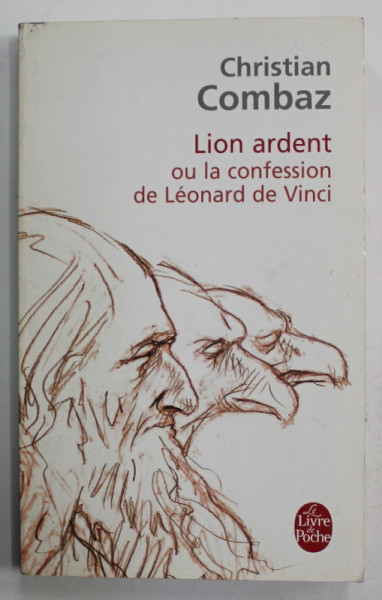 LION ARDENT OU LA CONFESSION DE LEONARD DE VINCI par CHRISTIAN COMBAZ ,2004
