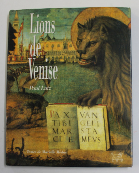 LIONS DE VENISE , textes de MARIELLE MEDAS , photographies de PAUL LUTZ , 1997