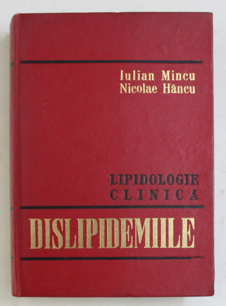 LIPIDOLOGIE CLINICA - DISLIPIDEMIILE de IULIAN MINCU si NICOLAE HANCU , 1976