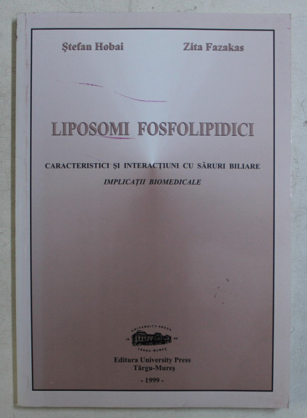 LIPOSOMI FOSFOLIPIDICI - CARACTERISTICI SI INTERACTIUNI CU SARURI BILIARE , IMPLICATII BIOMEDICALE de STEFAN HOBAI , ZITA FAZAKAS , 1999 DEDICATIE*