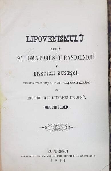 LIPOVENISMULU, ADICA SCHIMATICII SEU RASCOLNICII SI ERETICII RUSESCI  de EPISCOPUL DUNARII DE JOS, MELCHISEDEK - BUCURESTI, 1871