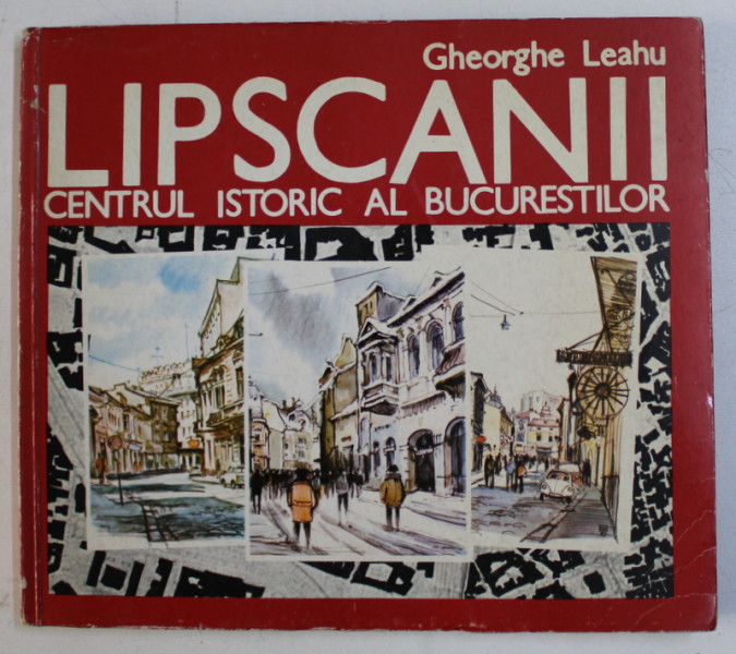 LIPSCANI - CENTRUL ISTORIC AL BUCURESTILOR de GHEORGHE LEAHU , 1993 , DEDICATIE*