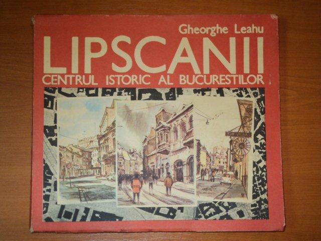 LIPSCANII CENTRUL ISTORIC AL BUCURESTILOR- GHEORGHE LEAHU- 1993