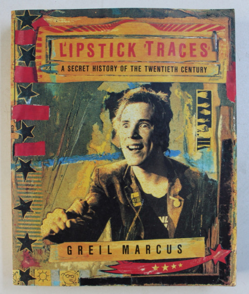 LIPSTICK TRACES - A SECRET HISTORY OF THE TWENTIETH CENTURY by GREIL MARCUS , 2001