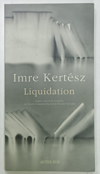 LIQUIDATION , roman par IMRE KERTESZ , 2004