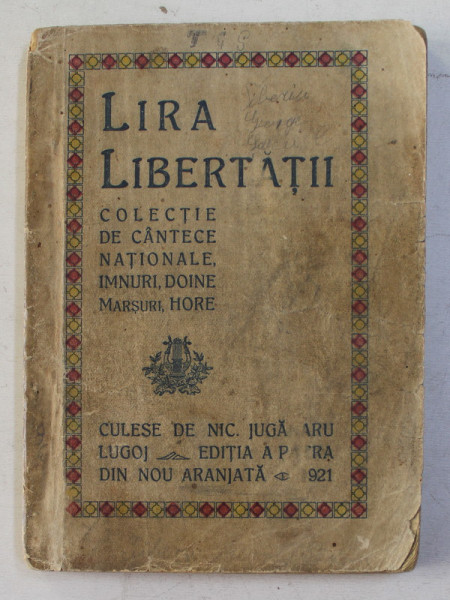 LIRA LIBERTATII  - COLECTIE DE CANTECE NATIONALE , IMNURI , DOINE , MARSURI , HORE , culese de NIC. JUGANARU , LUGOJ , 1921 , COPERTA CU URME DE UZURA