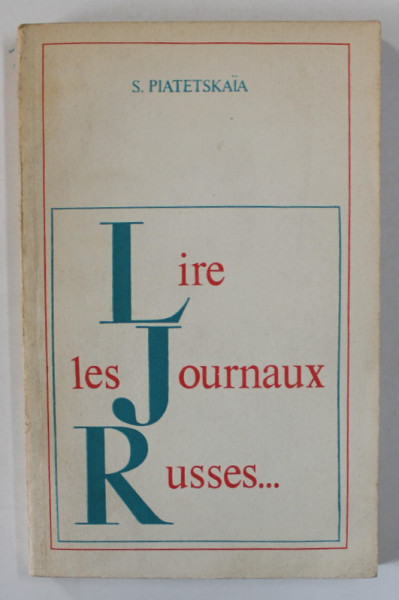 LIRE LES JOURNAUX RUSSES ...par S. PIATETSKAIA , TEXT IN RUSA SI FRANCEZA , 1975
