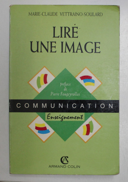 LIRE UNE IMAGE - ANALYSE DE CONTENU ICONIQUE par MARIE CLAUDE VETTRAINO SOULARD , 1993